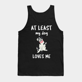 At Least My Dog Loves Me Tank Top